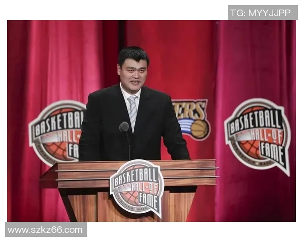 姚明入选国际篮球名人堂接受殊荣彰显中国篮球实力